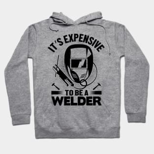 It's expensive to be a Welder Hoodie
